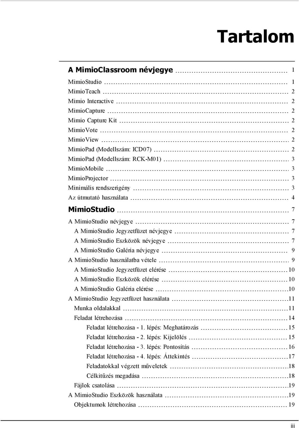 névjegye 7 A MimioStudio Galéria névjegye 9 A MimioStudio használatba vétele 9 A MimioStudio Jegyzetfüzet elérése 10 A MimioStudio Eszközök elérése 10 A MimioStudio Galéria elérése 10 A MimioStudio