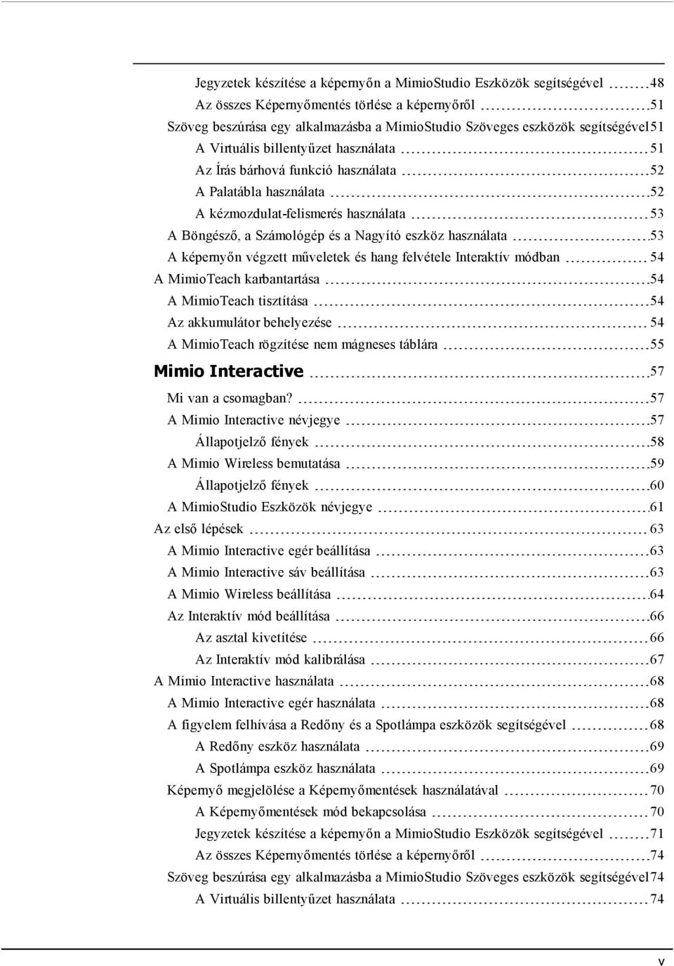 eszköz használata 53 A képernyőn végzett műveletek és hang felvétele Interaktív módban 54 A MimioTeach karbantartása 54 A MimioTeach tisztítása 54 Az akkumulátor behelyezése 54 A MimioTeach rögzítése