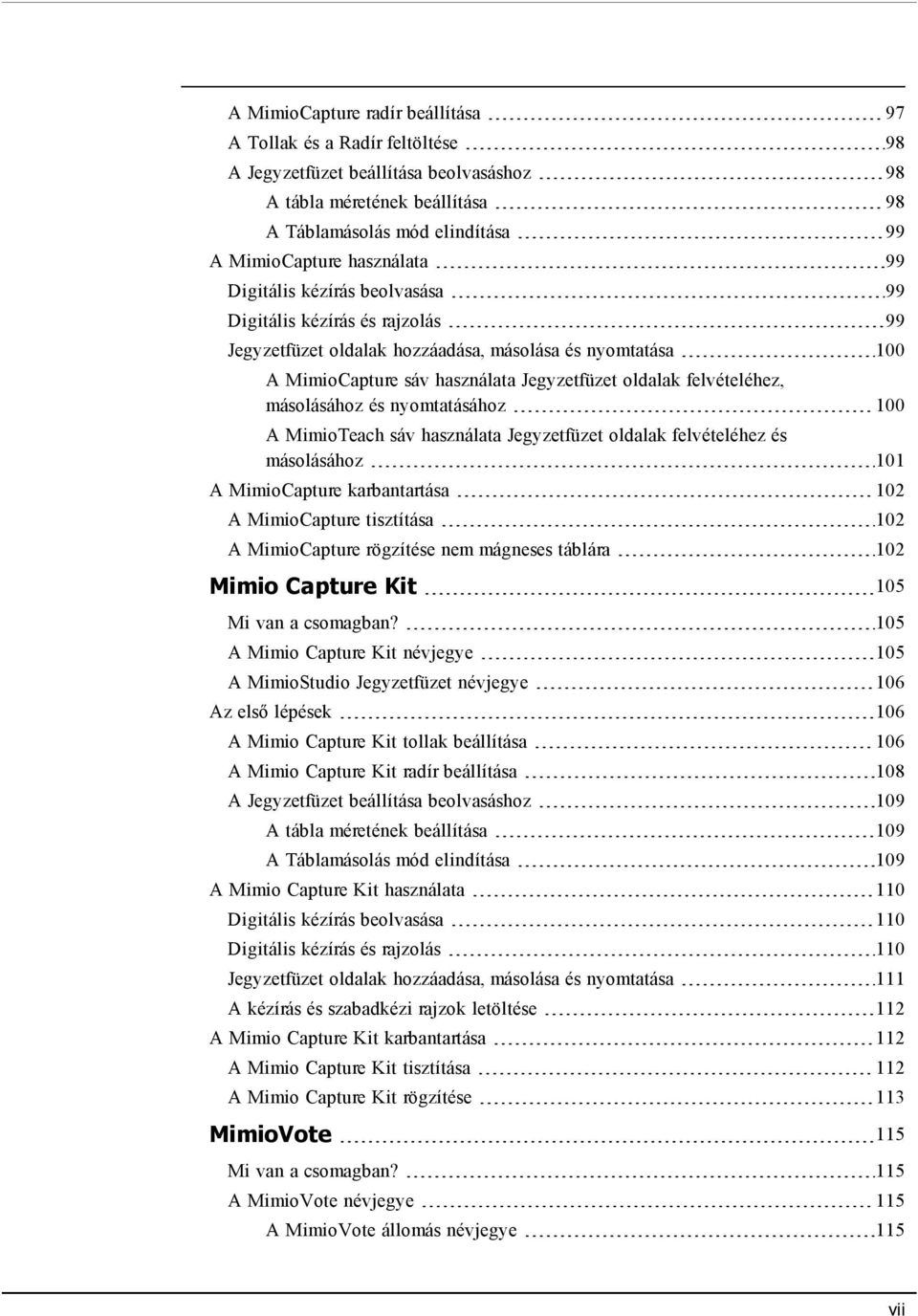 felvételéhez, másolásához és nyomtatásához 100 A MimioTeach sáv használata Jegyzetfüzet oldalak felvételéhez és másolásához 101 A MimioCapture karbantartása 102 A MimioCapture tisztítása 102 A