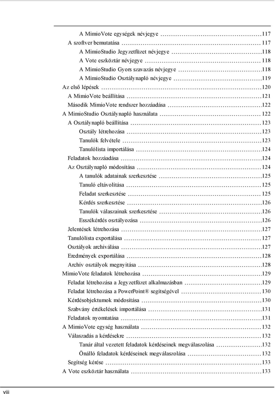 Tanulók felvétele 123 Tanulólista importálása 124 Feladatok hozzáadása 124 Az Osztálynapló módosítása 124 A tanulók adatainak szerkesztése 125 Tanuló eltávolítása 125 Feladat szerkesztése 125 Kérdés