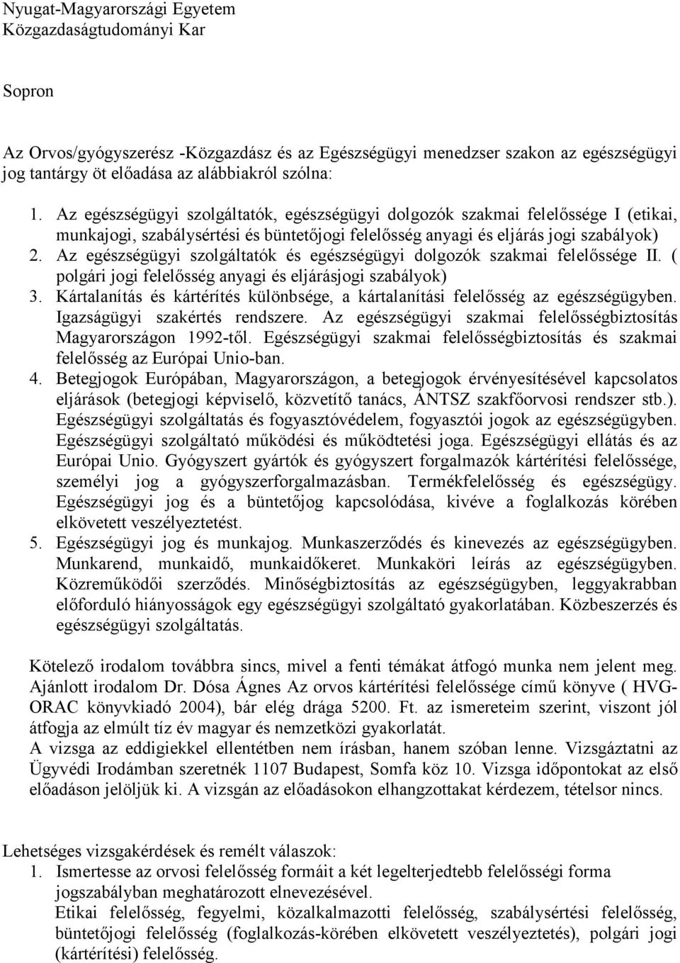 Az egészségügyi szolgáltatók és egészségügyi dolgozók szakmai felelőssége II. ( polgári jogi felelősség anyagi és eljárásjogi szabályok) 3.