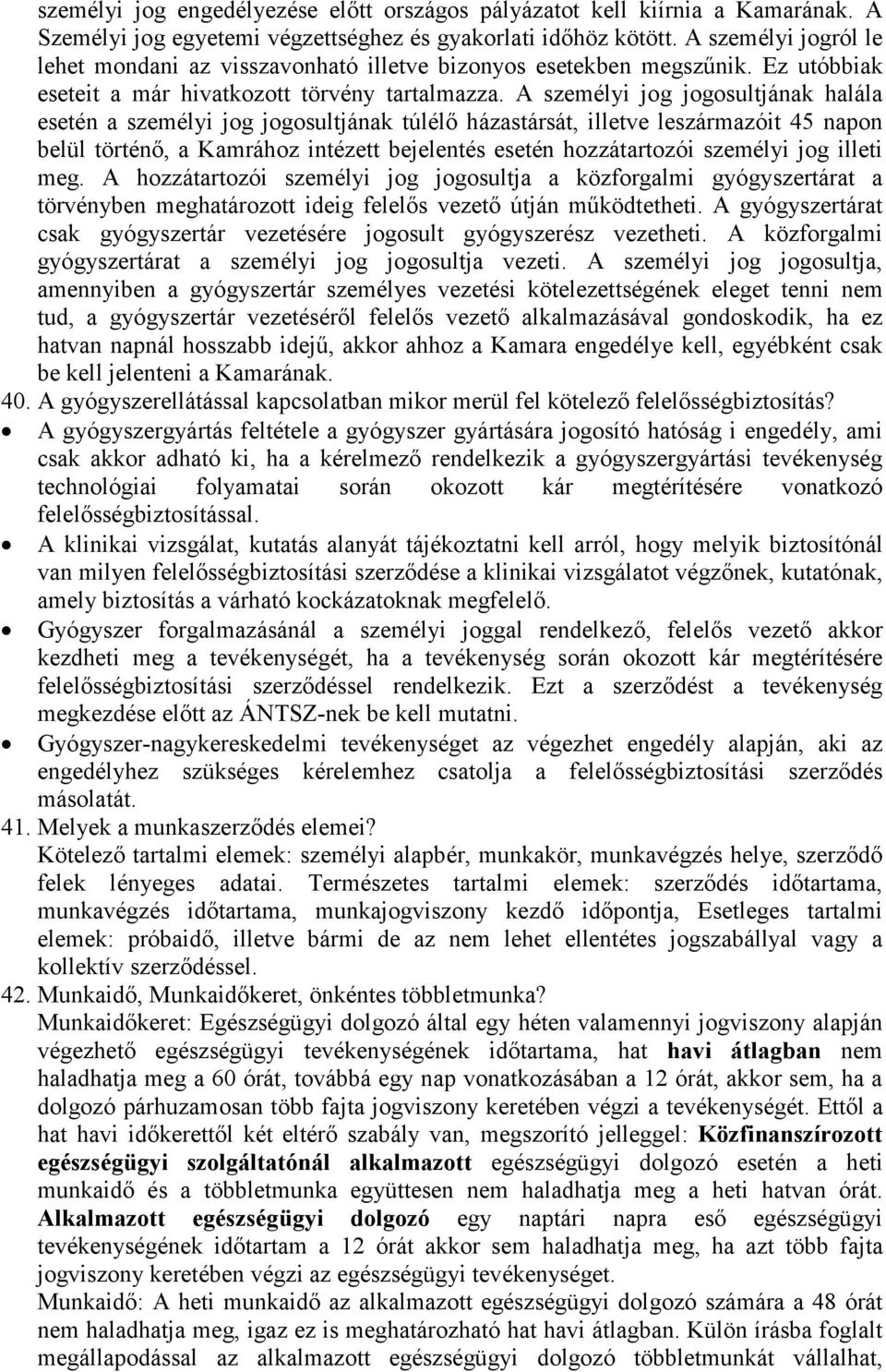 A személyi jog jogosultjának halála esetén a személyi jog jogosultjának túlélő házastársát, illetve leszármazóit 45 napon belül történő, a Kamrához intézett bejelentés esetén hozzátartozói személyi