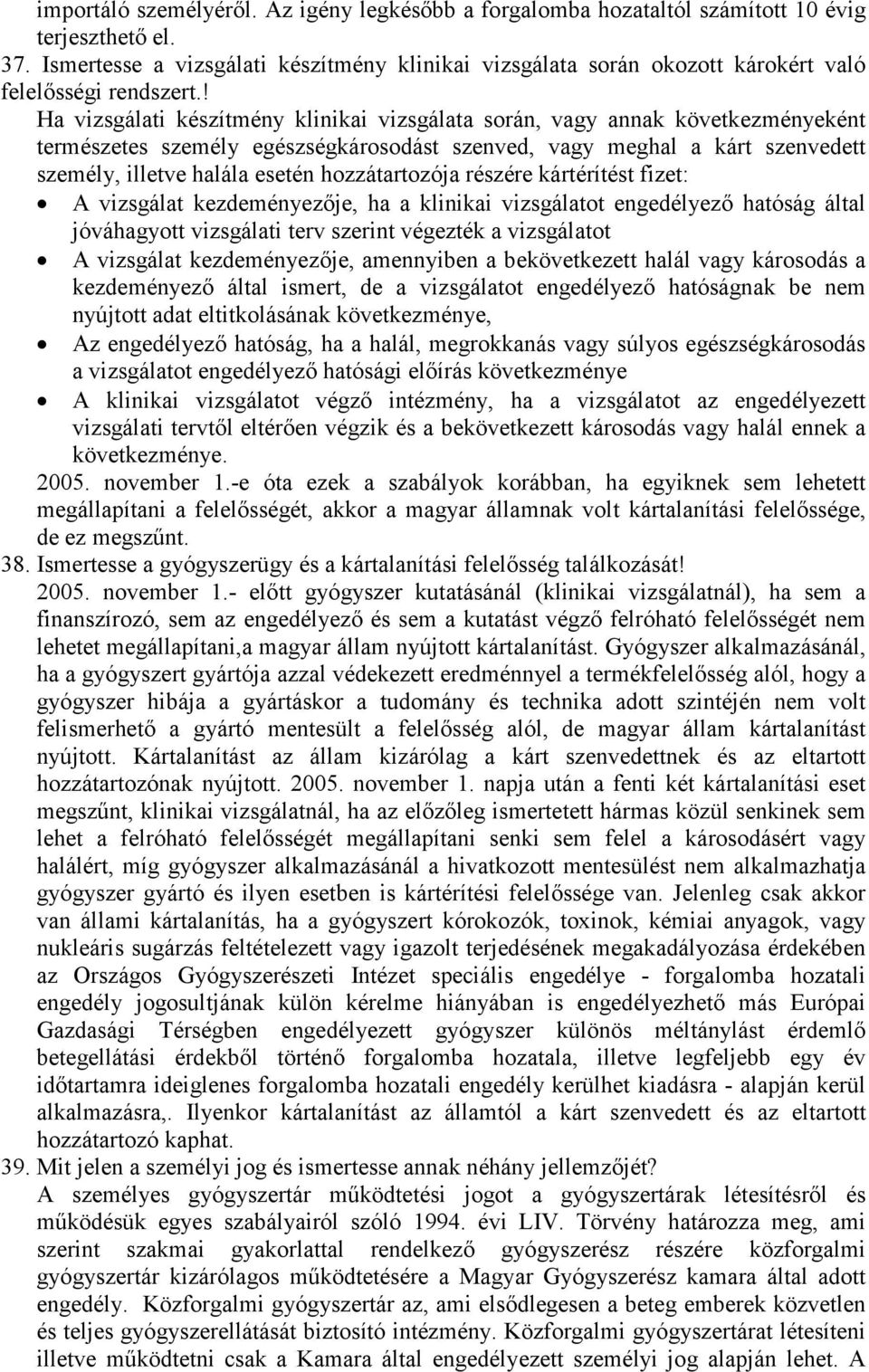 ! Ha vizsgálati készítmény klinikai vizsgálata során, vagy annak következményeként természetes személy egészségkárosodást szenved, vagy meghal a kárt szenvedett személy, illetve halála esetén