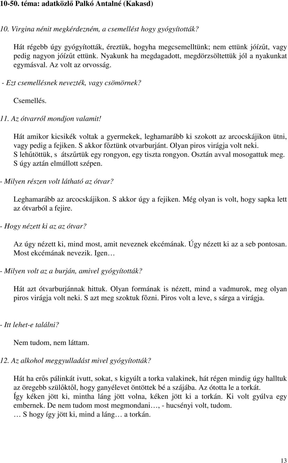 Az volt az orvosság. - Ezt csemellésnek nevezték, vagy csömörnek? Csemellés. 11. Az ótvarról mondjon valamit!