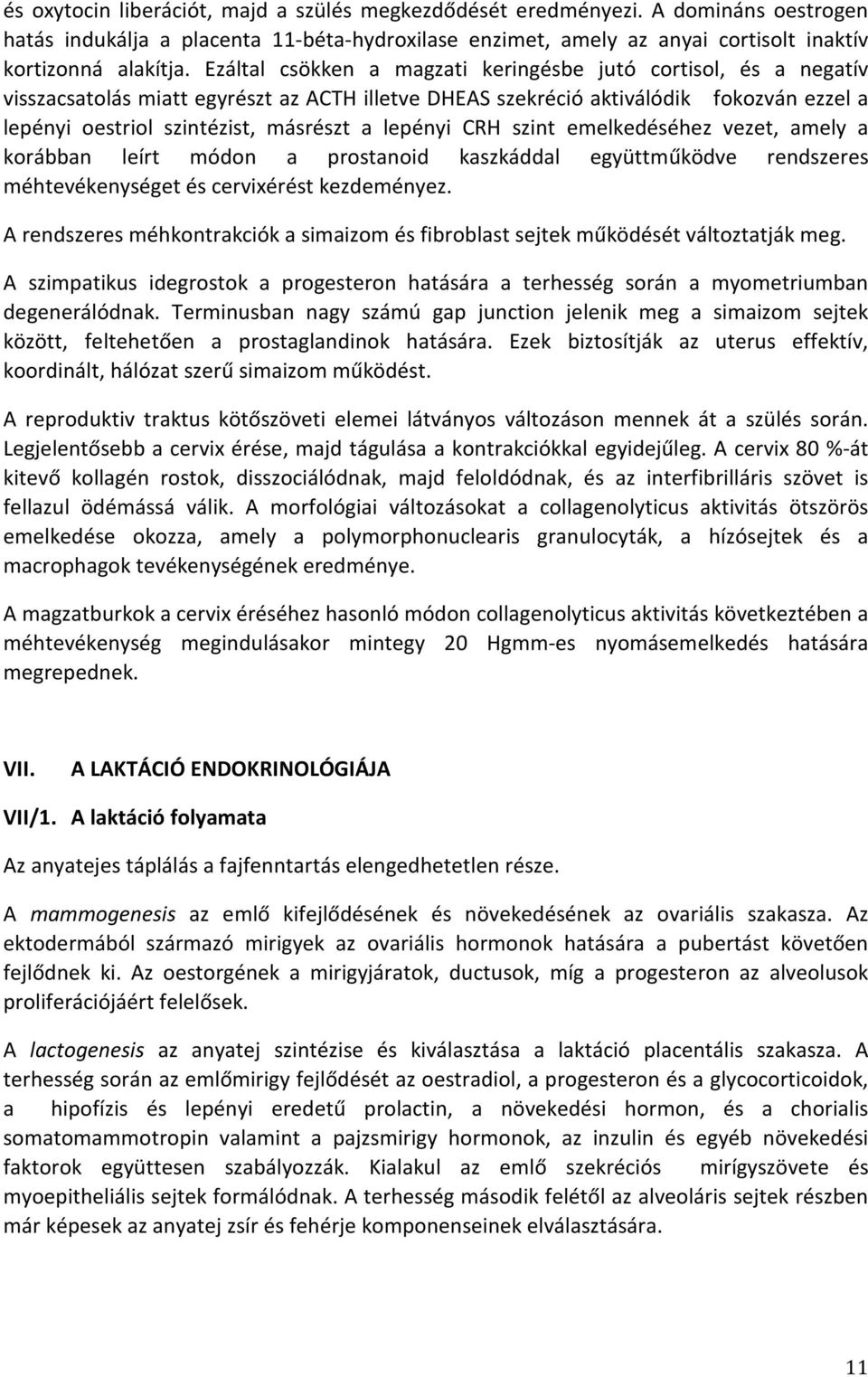 lepényi CRH szint emelkedéséhez vezet, amely a korábban leírt módon a prostanoid kaszkáddal együttműködve rendszeres méhtevékenységet és cervixérést kezdeményez.