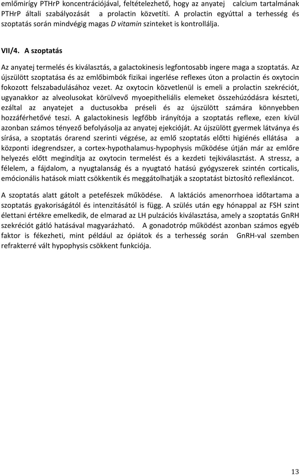 A szoptatás Az anyatej termelés és kiválasztás, a galactokinesis legfontosabb ingere maga a szoptatás.