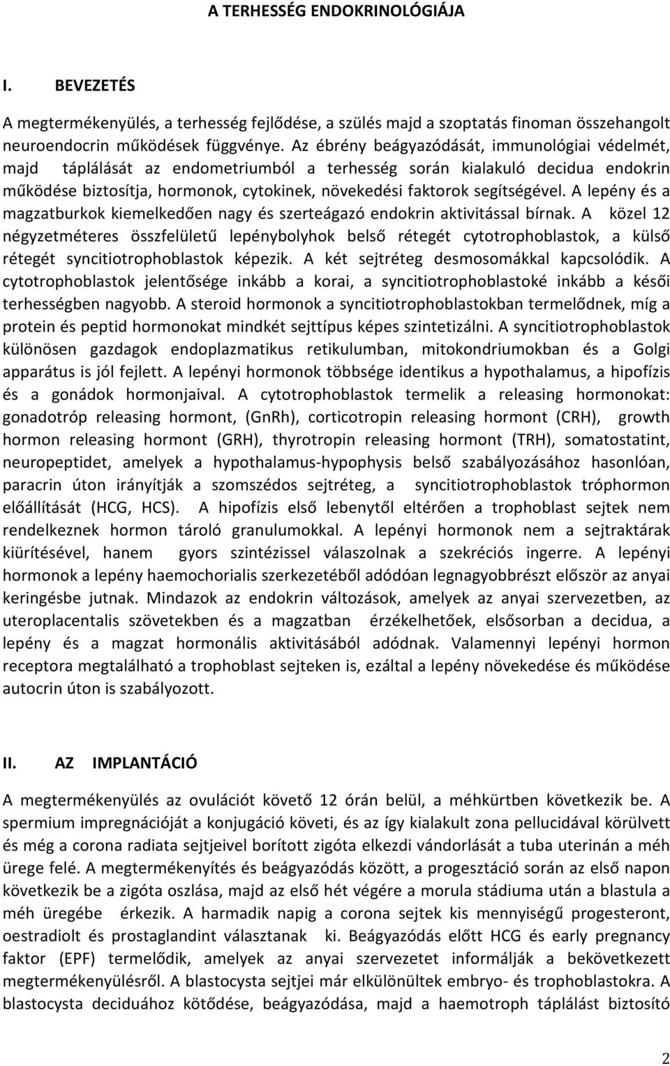 segítségével. A lepény és a magzatburkok kiemelkedően nagy és szerteágazó endokrin aktivitással bírnak.