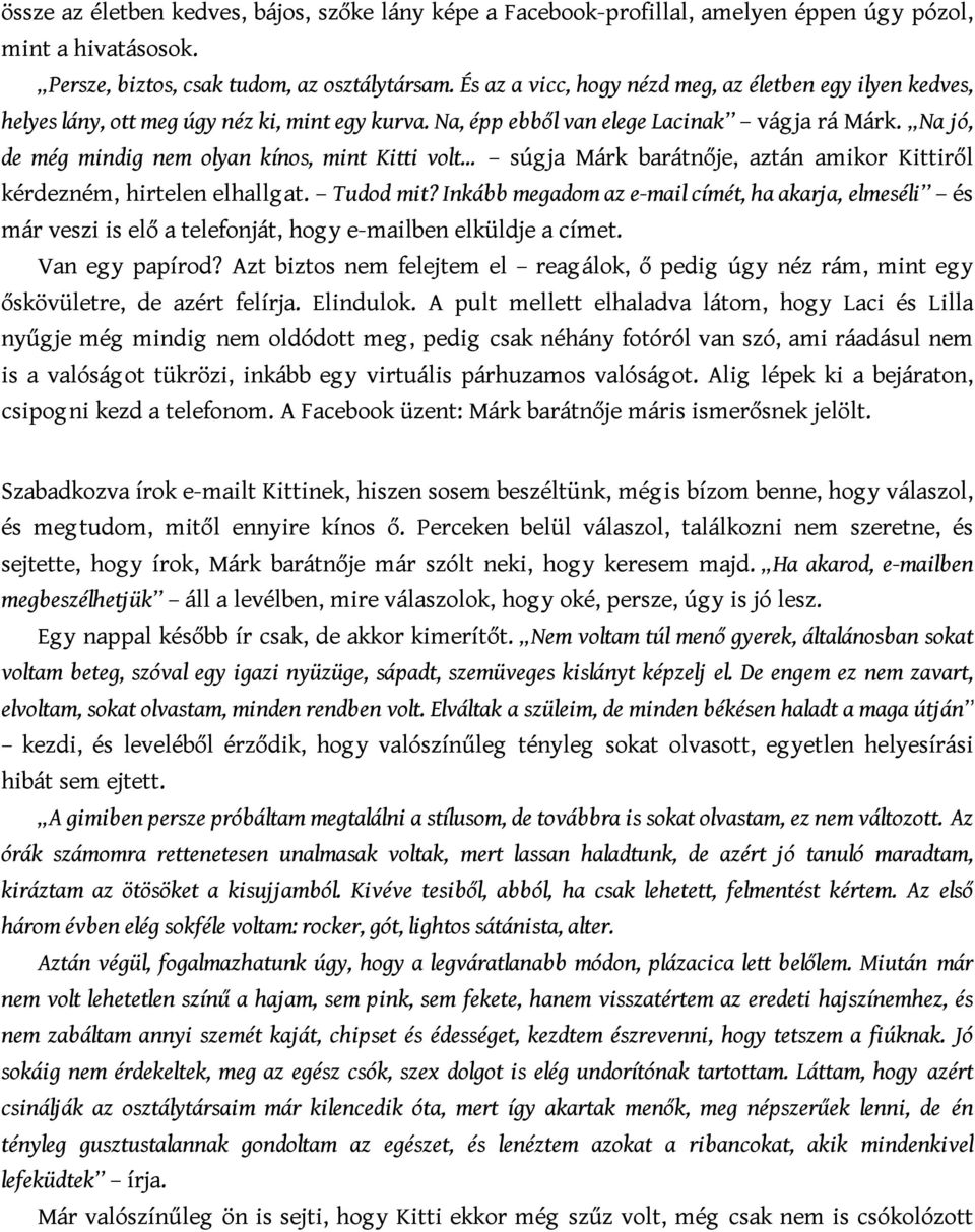 Na jó, de még mindig nem olyan kínos, mint Kitti volt súg ja Márk barátnője, aztán amikor Kittiről kérdezném, hirtelen elhallg at. Tudod mit?