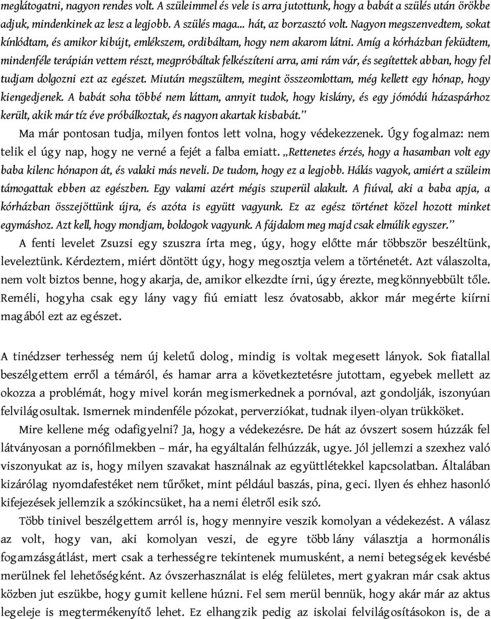 Amíg a kórházban feküdtem, mindenféle terápián vettem részt, megpróbáltak felkészíteni arra, ami rám vár, és segítettek abban, hogy fel tudjam dolgozni ezt az egészet.