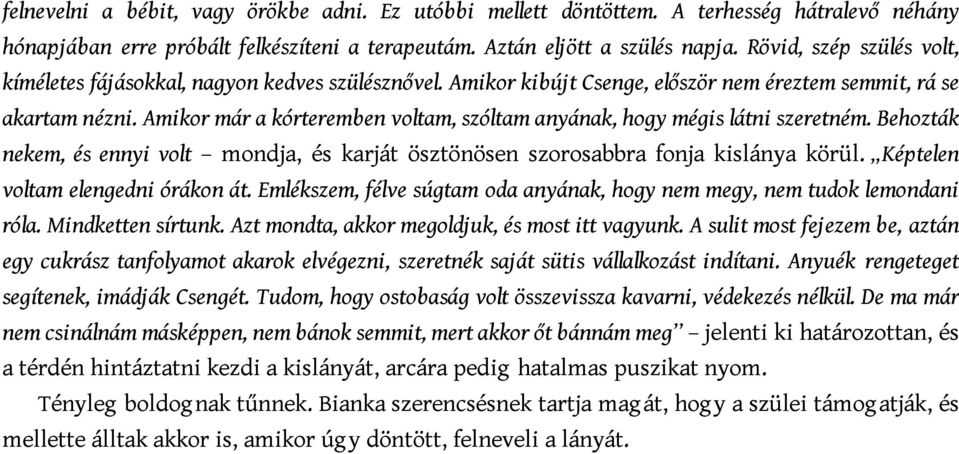 Amikor már a kórteremben voltam, szóltam anyának, hogy mégis látni szeretném. Behozták nekem, és ennyi volt mondja, és karját ösztönösen szorosabbra fonja kislánya körül.