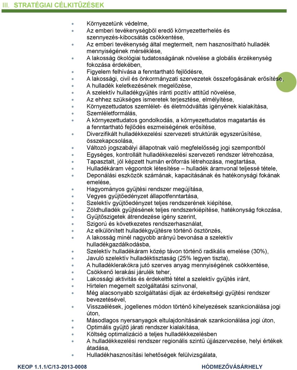 önkormányzati szervezetek összefogásának erősítése, 4 A hulladék keletkezésének megelőzése, A szelektív hulladékgyűjtés iránti pozitív attitűd növelése, Az ehhez szükséges ismeretek terjesztése,