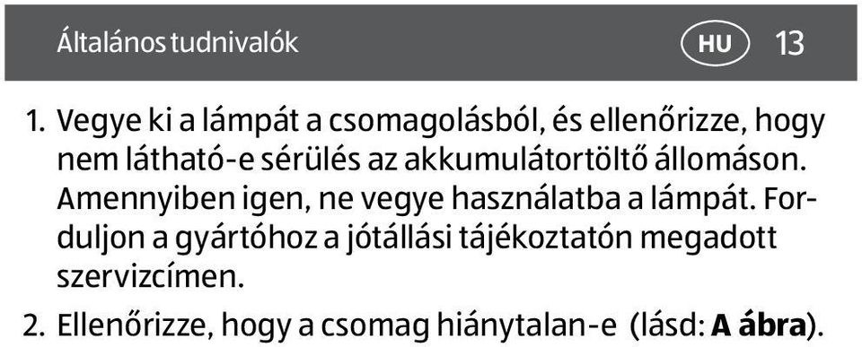 az akkumulátortöltő állomáson. Amennyiben igen, ne vegye használatba a lámpát.