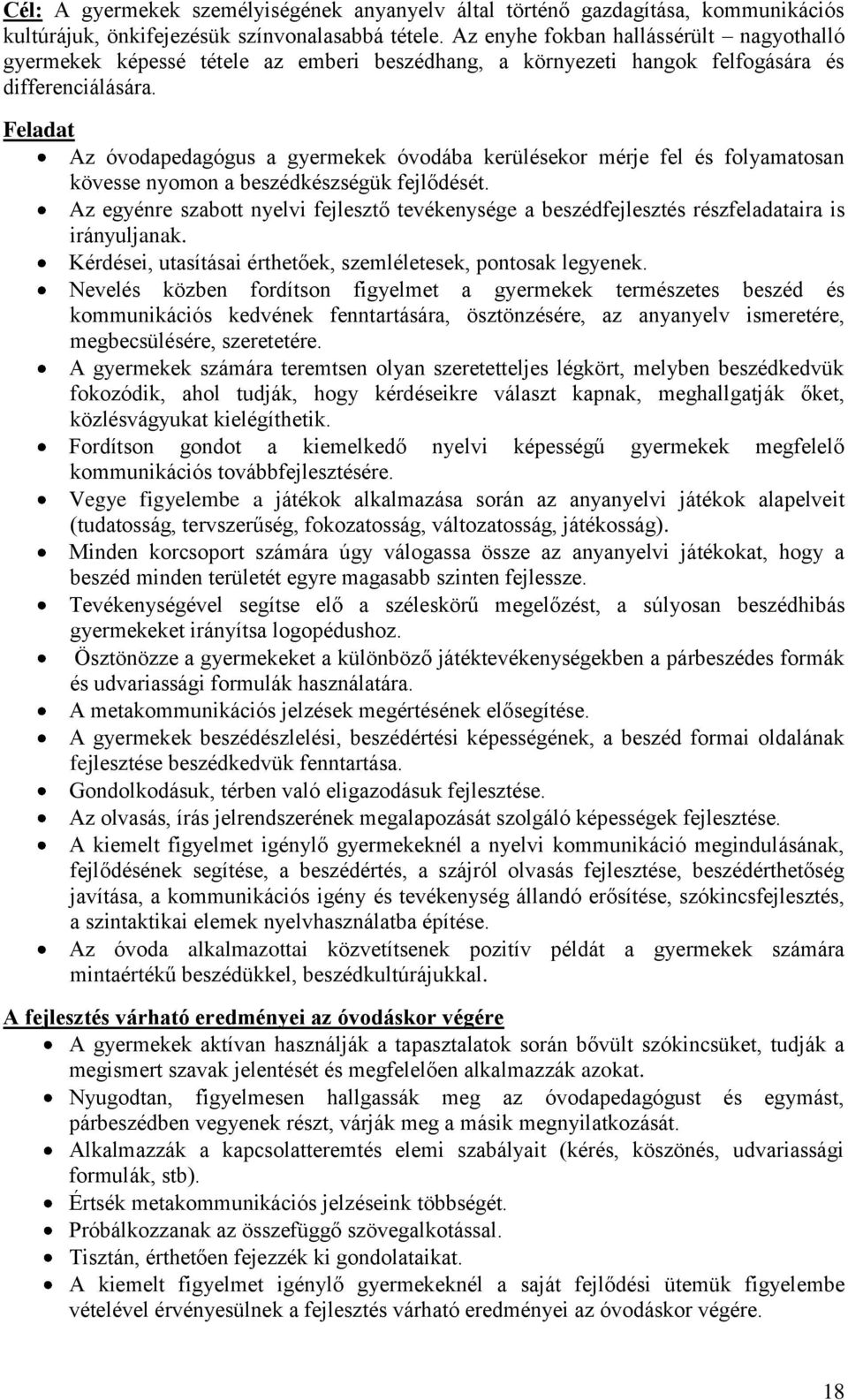 Az óvodapedagógus a gyermekek óvodába kerülésekor mérje fel és folyamatosan kövesse nyomon a beszédkészségük fejlődését.