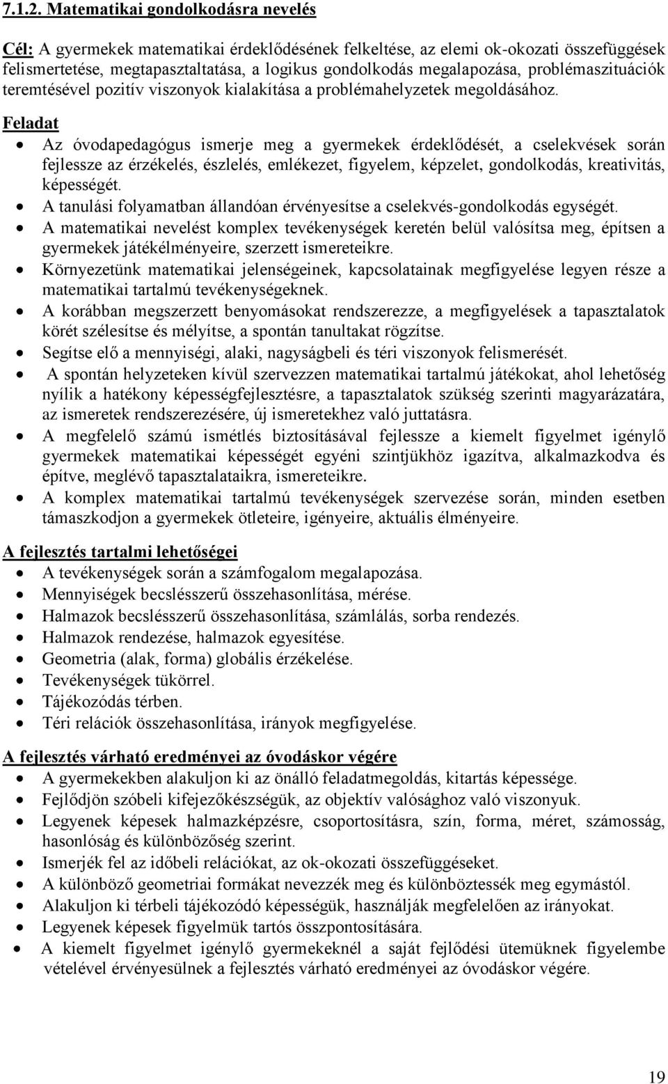 problémaszituációk teremtésével pozitív viszonyok kialakítása a problémahelyzetek megoldásához.