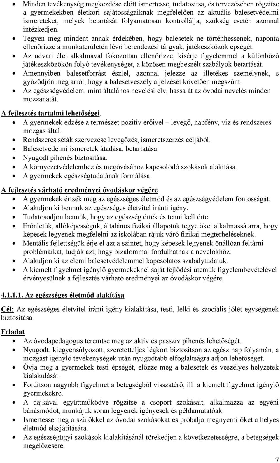 Tegyen meg mindent annak érdekében, hogy balesetek ne történhessenek, naponta ellenőrizze a munkaterületén lévő berendezési tárgyak, játékeszközök épségét.