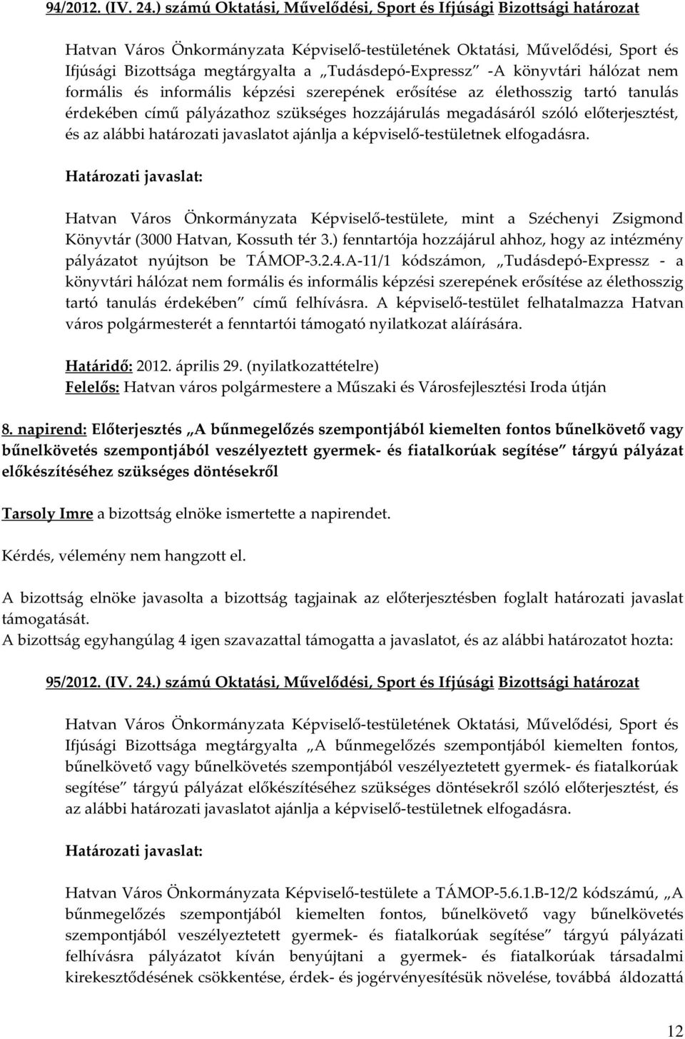 az élethosszig tartó tanulás érdekében című pályázathoz szükséges hozzájárulás megadásáról szóló előterjesztést, és az alábbi határozati javaslatot ajánlja a képviselő-testületnek elfogadásra.