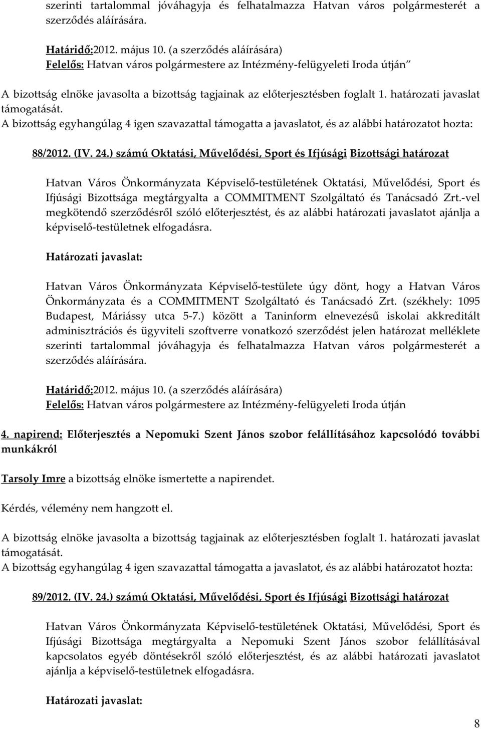 határozati javaslat 88/2012. (IV. 24.) számú Oktatási, Művelődési, Sport és Ifjúsági Bizottsági határozat Ifjúsági Bizottsága megtárgyalta a COMMITMENT Szolgáltató és Tanácsadó Zrt.