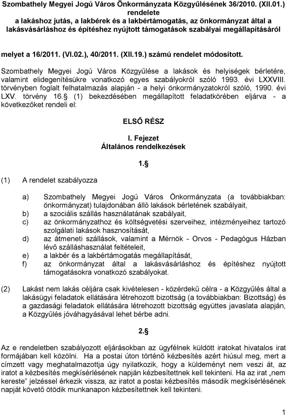 ), 40/2011. (XII.19.) számú rendelet módosított. Szombathely Megyei Jogú Város Közgyűlése a lakások és helyiségek bérletére, valamint elidegenítésükre vonatkozó egyes szabályokról szóló 1993.