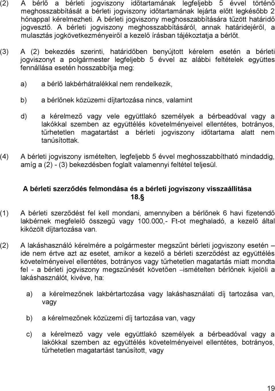 A bérleti jogviszony meghosszabbításáról, annak határidejéről, a mulasztás jogkövetkezményeiről a kezelő írásban tájékoztatja a bérlőt.