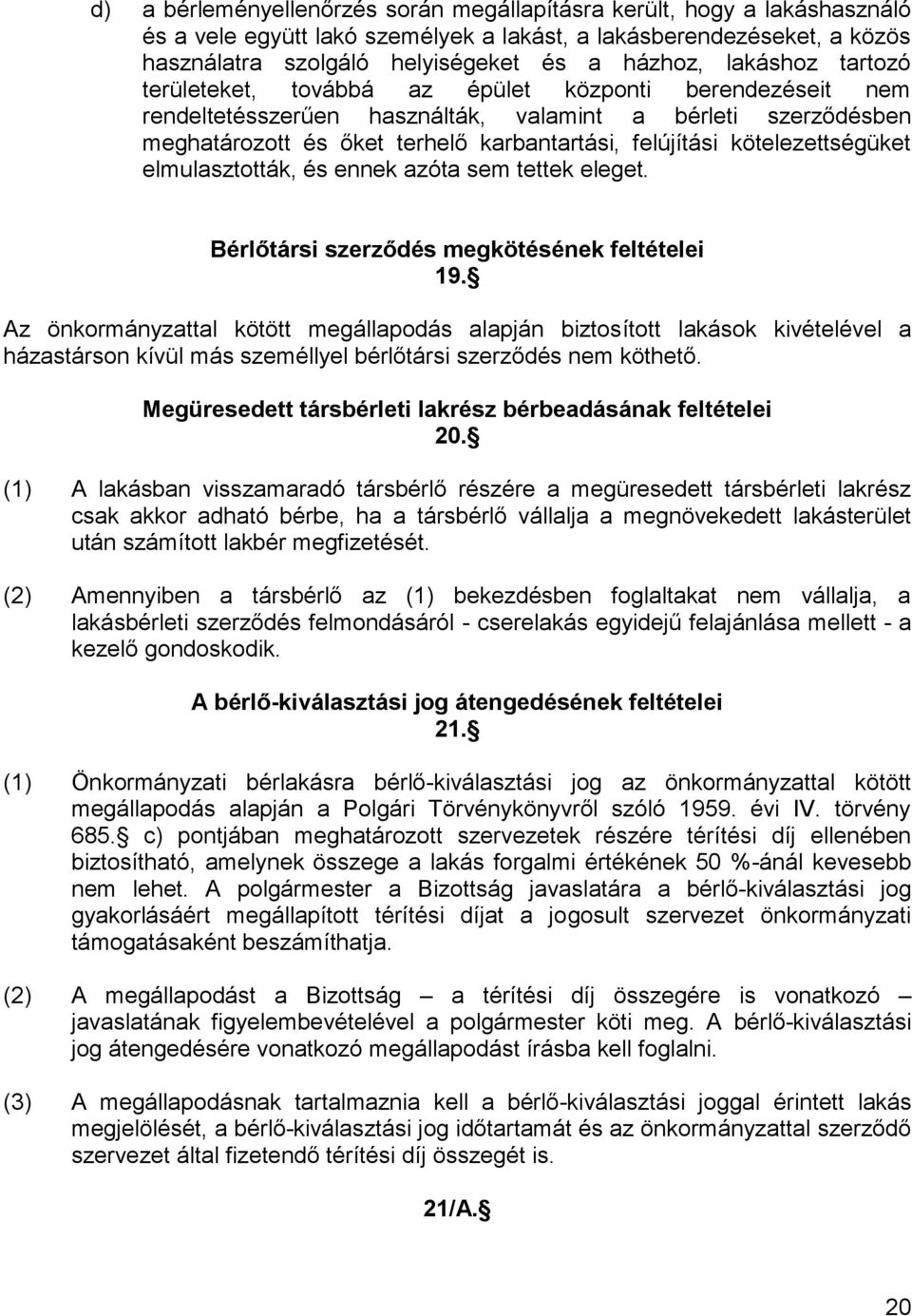 kötelezettségüket elmulasztották, és ennek azóta sem tettek eleget. Bérlőtársi szerződés megkötésének feltételei 19.