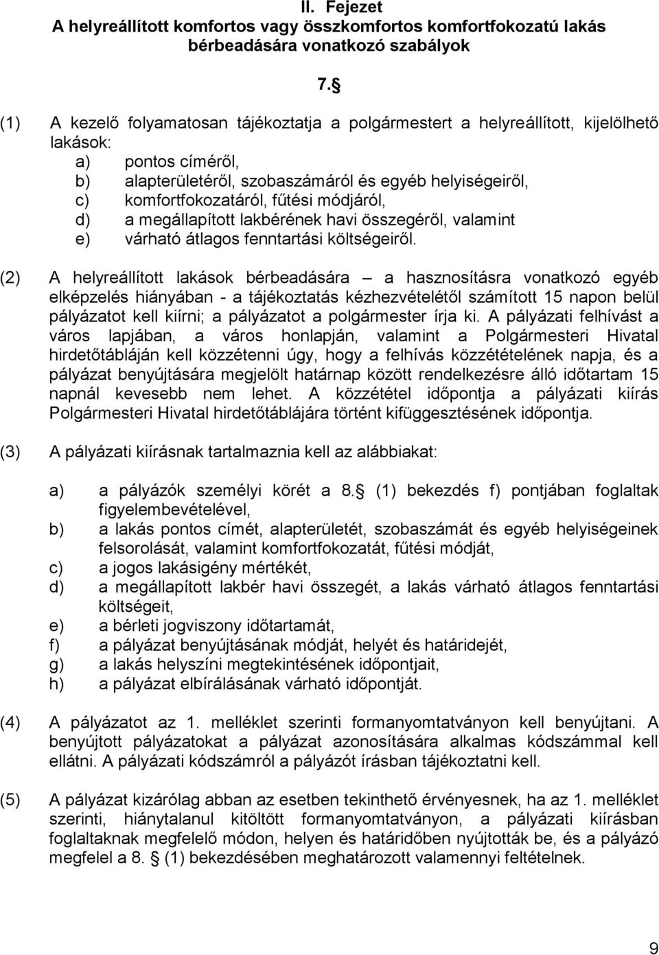 fűtési módjáról, d) a megállapított lakbérének havi összegéről, valamint e) várható átlagos fenntartási költségeiről.