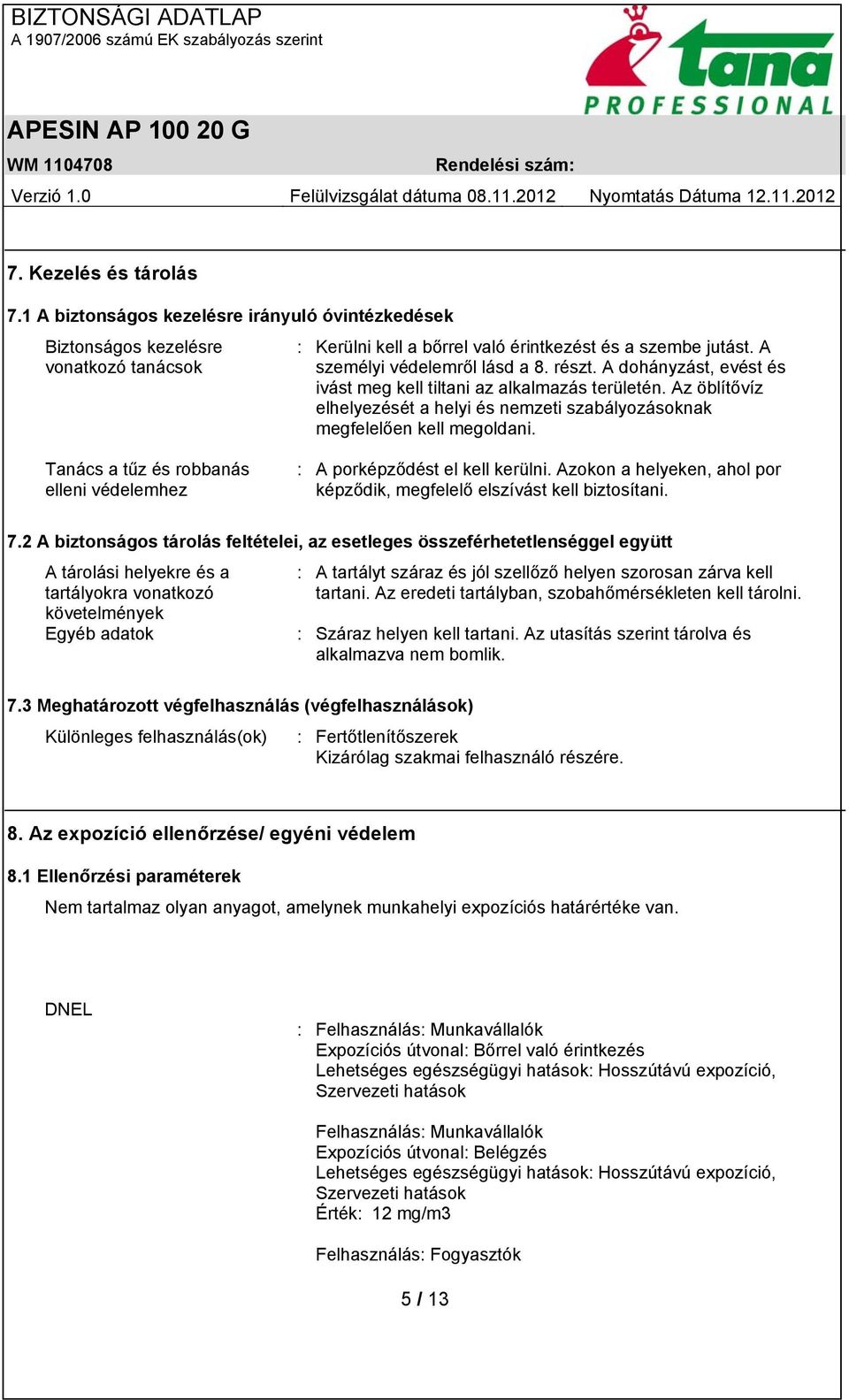 Tanács a tűz és robbanás elleni védelemhez : A porképződést el kell kerülni. Azokon a helyeken, ahol por képződik, megfelelő elszívást kell biztosítani. 7.