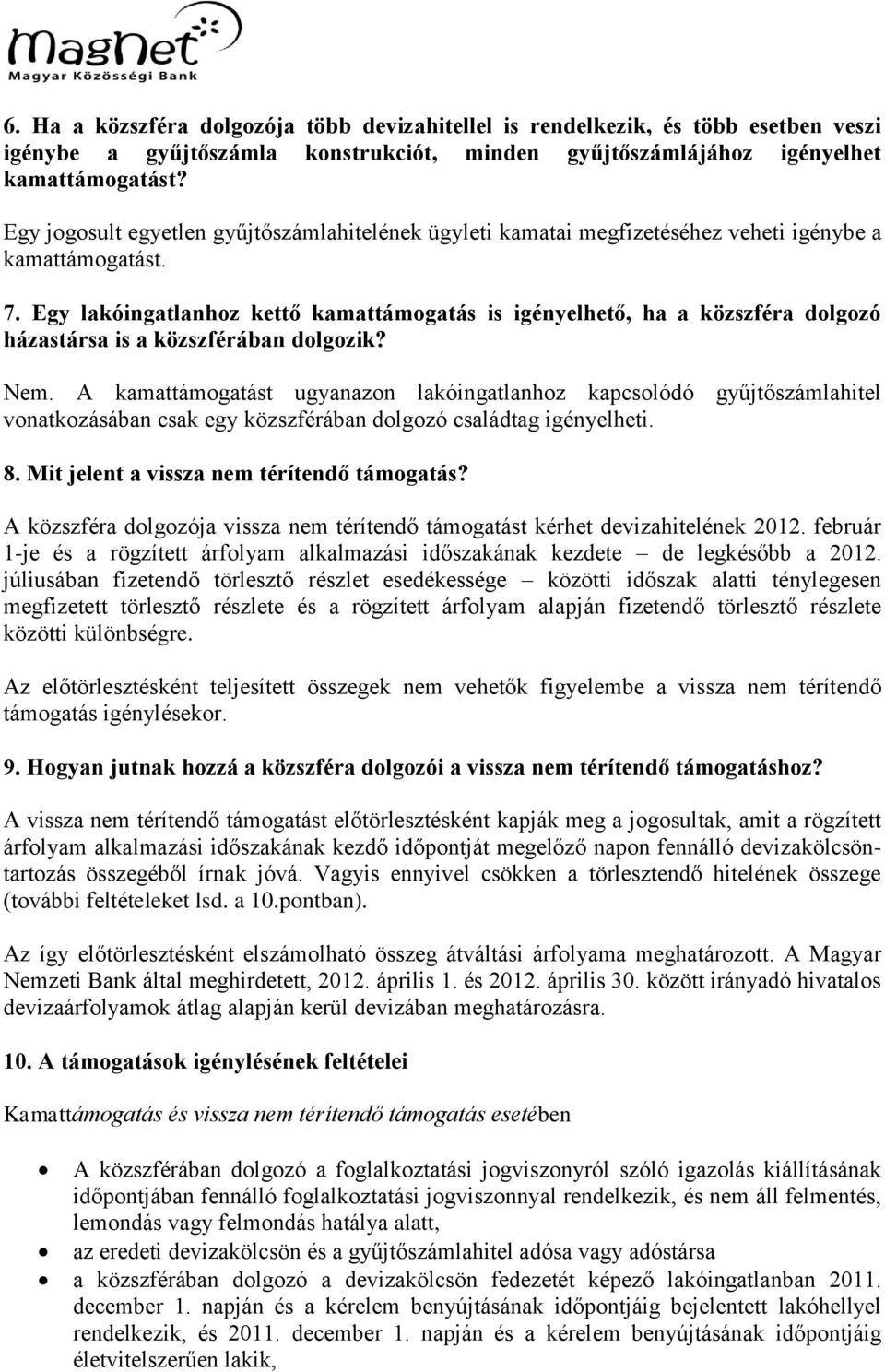 Egy lakóingatlanhoz kettő kamattámogatás is igényelhető, ha a közszféra dolgozó házastársa is a közszférában dolgozik? Nem.