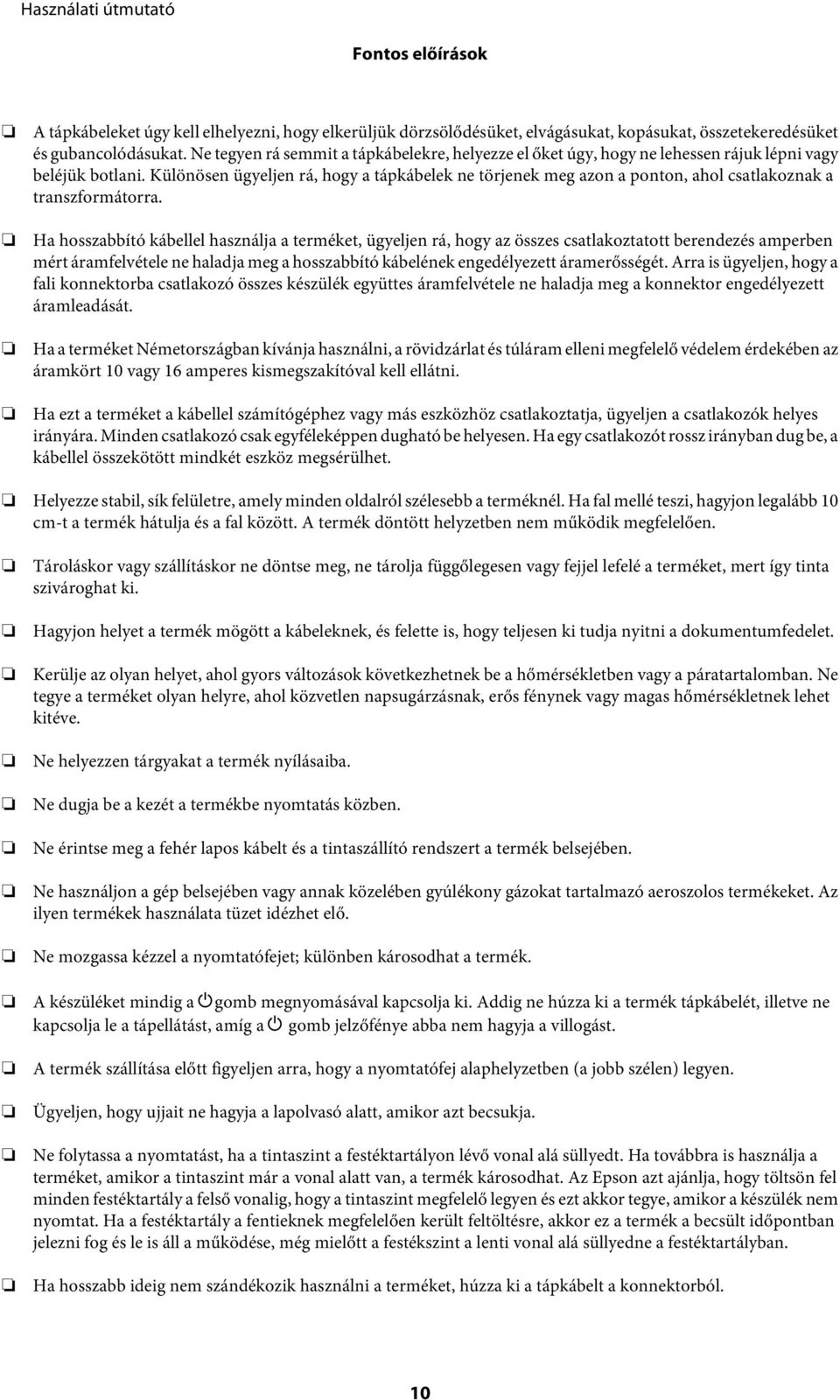 Különösen ügyeljen rá, hogy a tápkábelek ne törjenek meg azon a ponton, ahol csatlakoznak a transzformátorra.