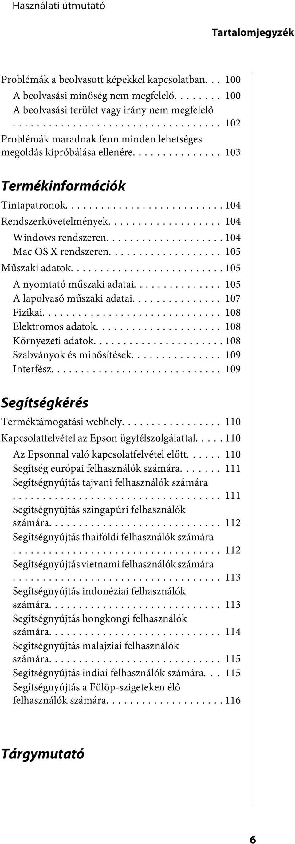 .. 105 Műszaki adatok... 105 A nyomtató műszaki adatai... 105 A lapolvasó műszaki adatai... 107 Fizikai... 108 Elektromos adatok... 108 Környezeti adatok... 108 Szabványok és minősítések.