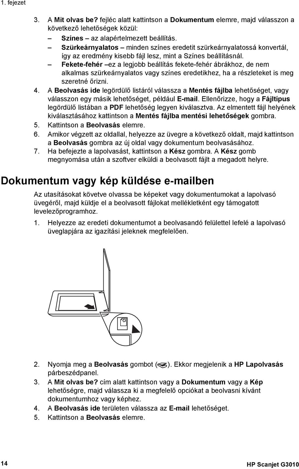 Fekete-fehér ez a legjobb beállítás fekete-fehér ábrákhoz, de nem alkalmas szürkeárnyalatos vagy színes eredetikhez, ha a részleteket is meg szeretné őrizni. 4.