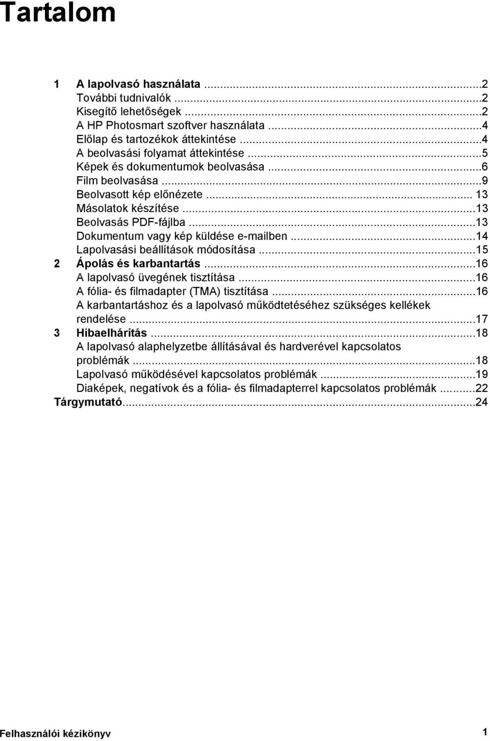 ..14 Lapolvasási beállítások módosítása...15 2 Ápolás és karbantartás...16 A lapolvasó üvegének tisztítása...16 A fólia- és filmadapter (TMA) tisztítása.