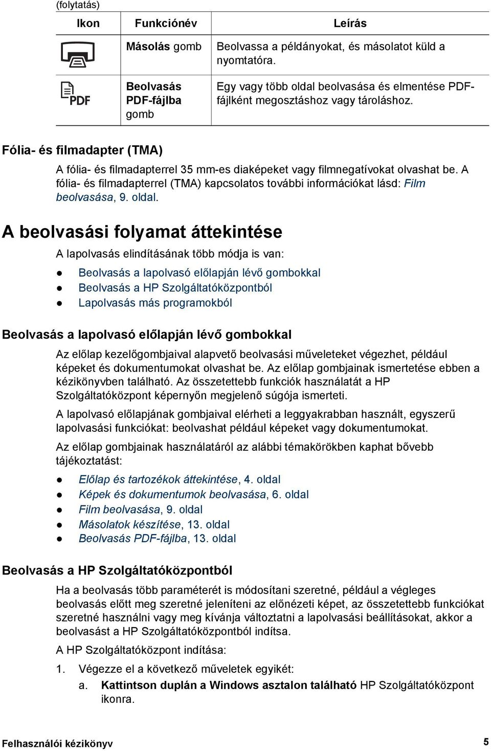 A fólia- és filmadapterrel (TMA) kapcsolatos további információkat lásd: Film beolvasása, 9. oldal.