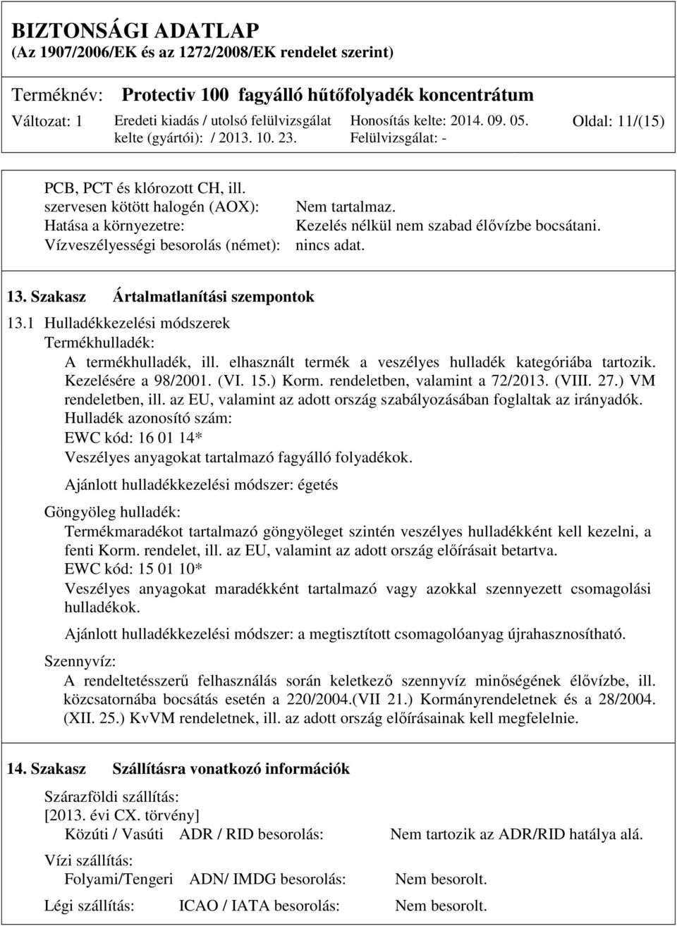 15.) Korm. rendeletben, valamint a 72/2013. (VIII. 27.) VM rendeletben, ill. az EU, valamint az adott ország szabályozásában foglaltak az irányadók.