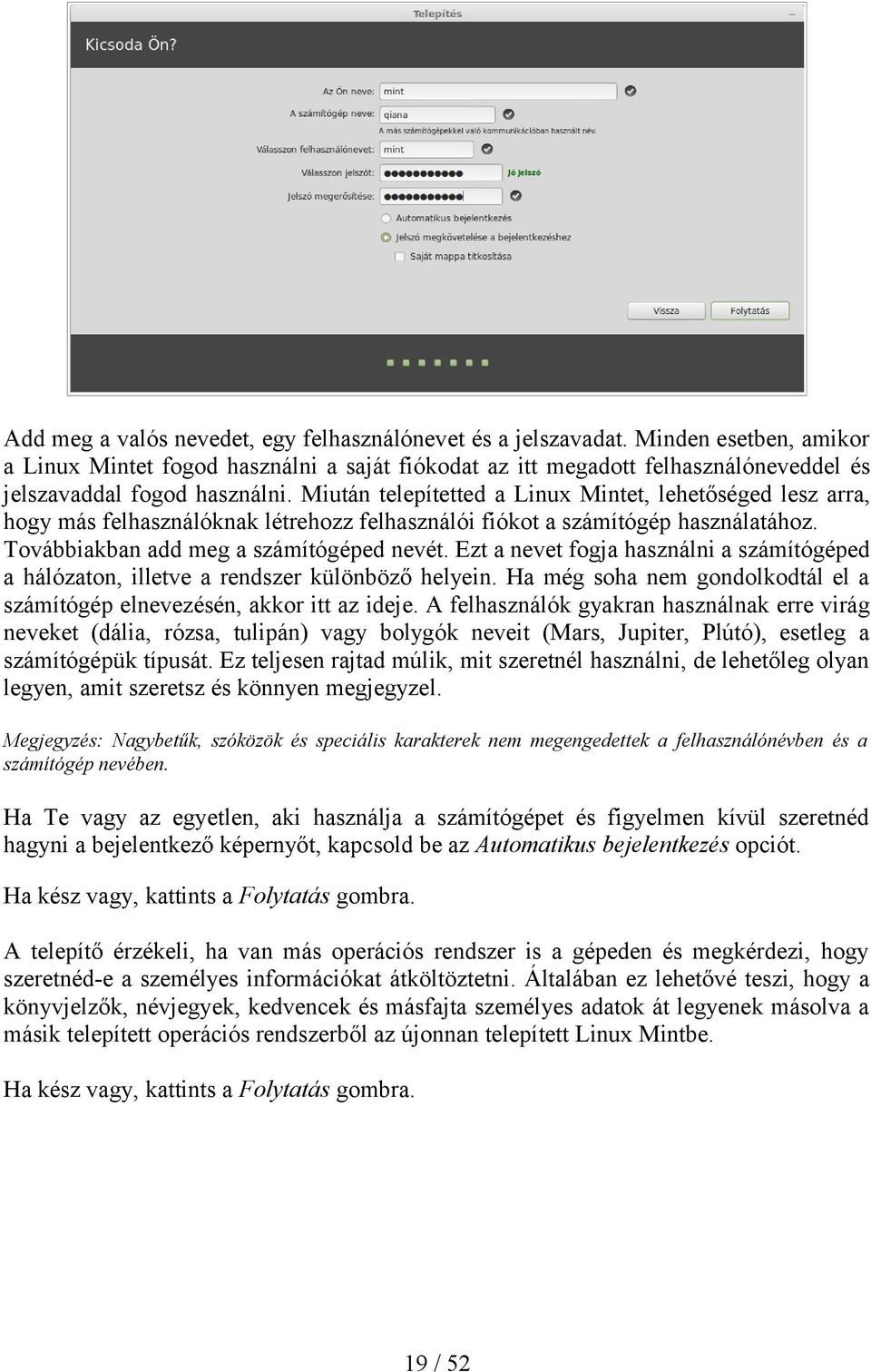 Miután telepítetted a Linux Mintet, lehetőséged lesz arra, hogy más felhasználóknak létrehozz felhasználói fiókot a számítógép használatához. Továbbiakban add meg a számítógéped nevét.