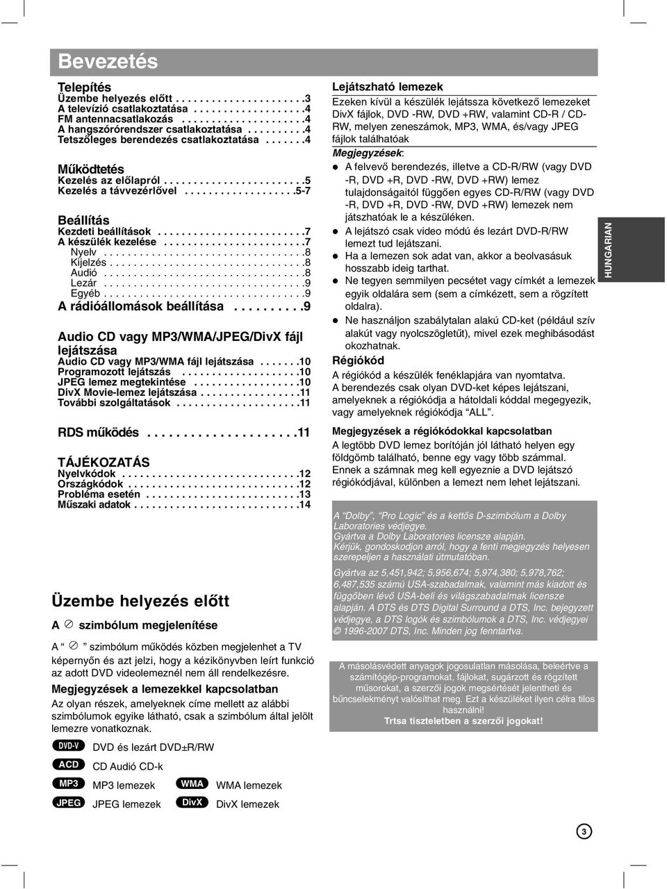 ........................7 A készülék kezelése........................7 Nyelv..................................8 Kijelzés.................................8 Audió..................................8 Lezár.