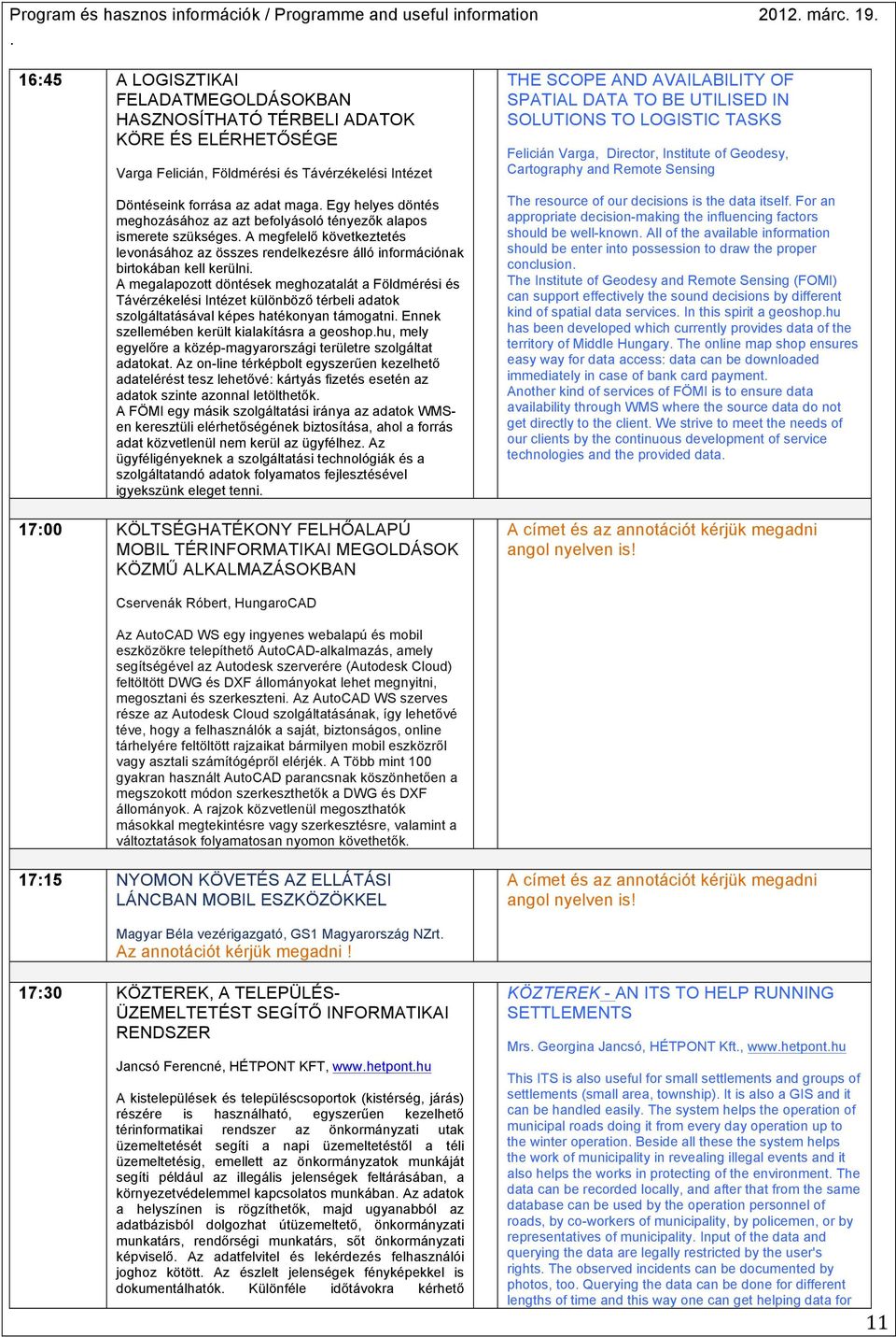 rendelkezésre álló információnak birtokában kell kerülni A megalapozott döntések meghozatalát a Földmérési és Távérzékelési Intézet különböző térbeli adatok szolgáltatásával képes hatékonyan