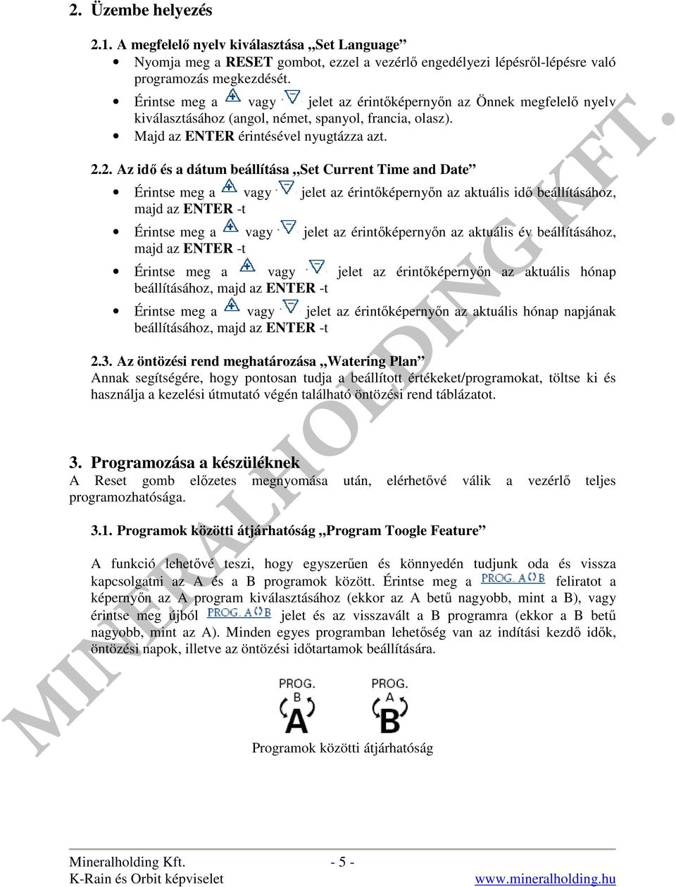 2. Az idő és a dátum beállítása Set Current Time and Date Érintse meg a vagy jelet az érintőképernyőn az aktuális idő beállításához, majd az ENTER -t Érintse meg a vagy jelet az érintőképernyőn az