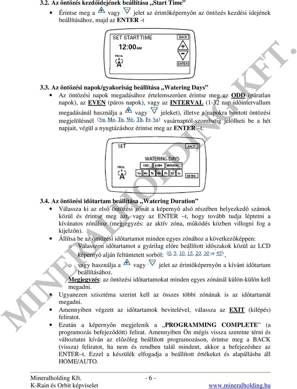 vagy jeleket), illetve a napokra bontott öntözési megjelölésnél vasárnaptól-szombatig jelölheti be a hét napjait, végül a nyugtázáshoz érintse meg az ENTER t. 3.4.