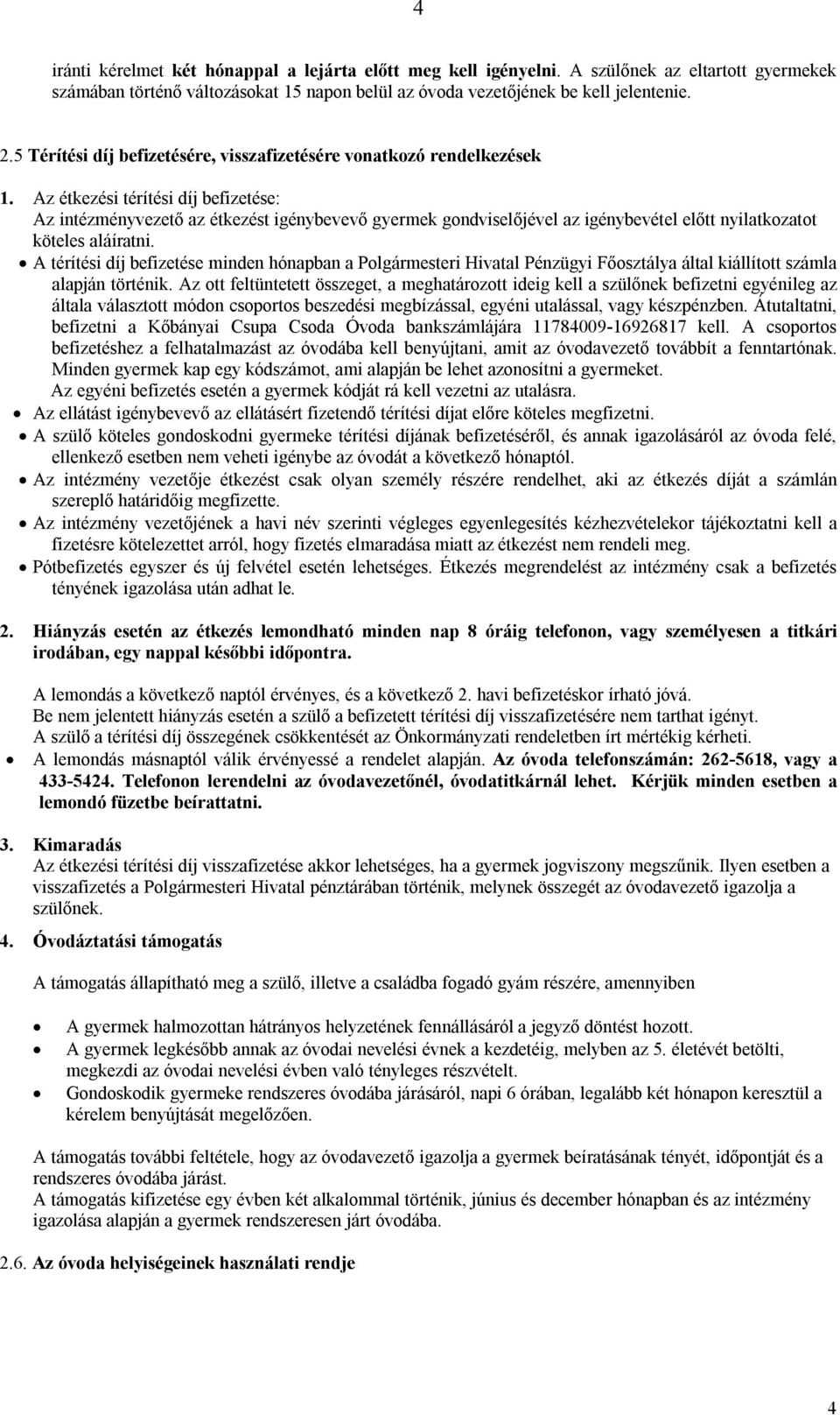 Az étkezési térítési díj befizetése: Az intézményvezető az étkezést igénybevevő gyermek gondviselőjével az igénybevétel előtt nyilatkozatot köteles aláíratni.