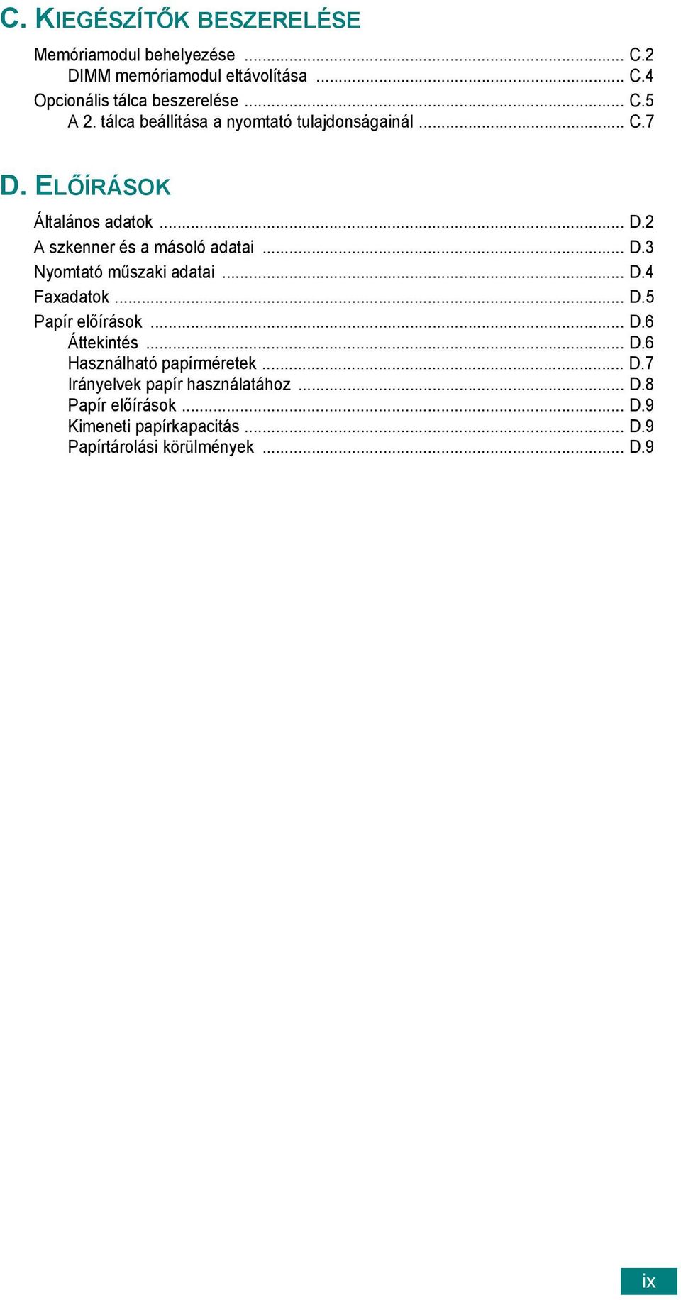 .. D.3 Nyomtató műszaki adatai... D.4 Faxadatok... D.5 Papír előírások... D.6 Áttekintés... D.6 Használható papírméretek... D.7 Irányelvek papír használatához.