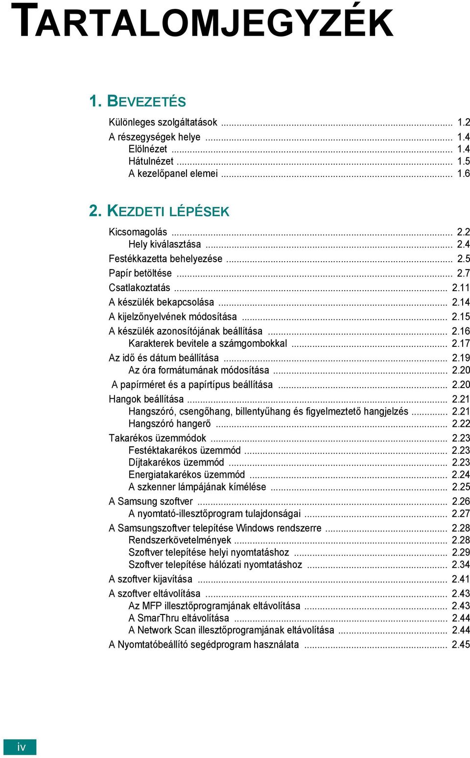 .. 2.17 Az idő és dátum beállítása... 2.19 Az óra formátumának módosítása... 2.20 A papírméret és a papírtípus beállítása... 2.20 Hangok beállítása... 2.21 Hangszóró, csengőhang, billentyűhang és figyelmeztető hangjelzés.