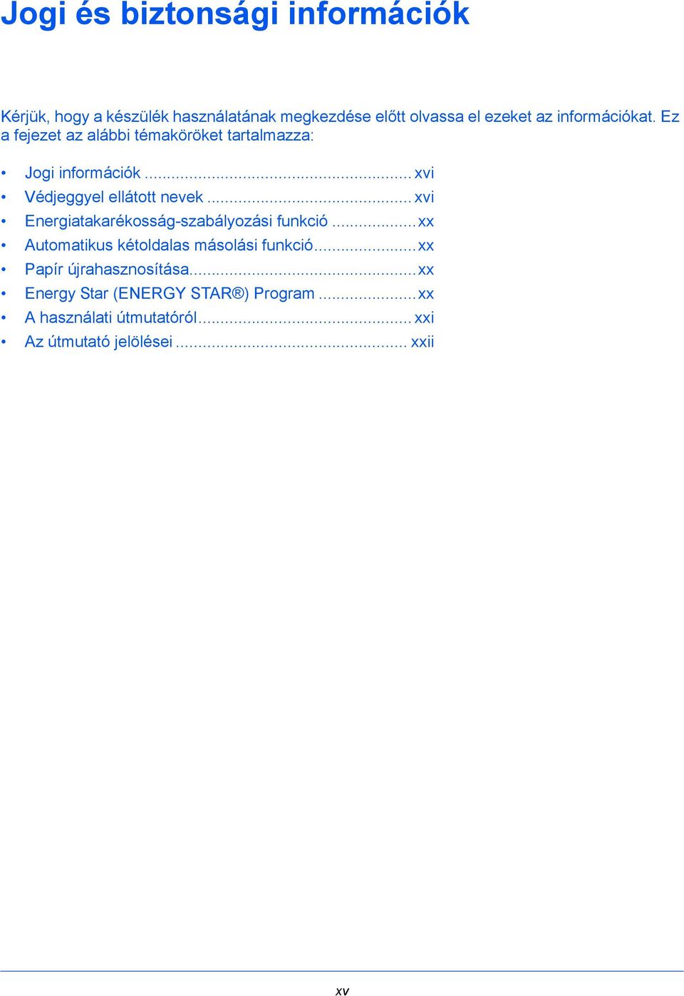 .. xvi Energiatakarékosság-szabályozási funkció...xx Automatikus kétoldalas másolási funkció.
