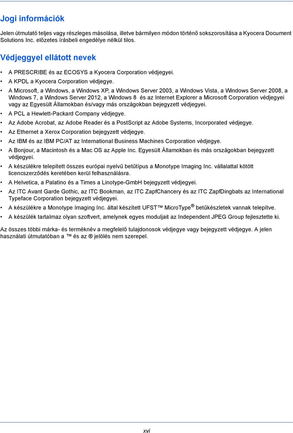 A Microsoft, a Windows, a Windows XP, a Windows Server 2003, a Windows Vista, a Windows Server 2008, a Windows 7, a Windows Server 2012, a Windows 8 és az Internet Explorer a Microsoft Corporation