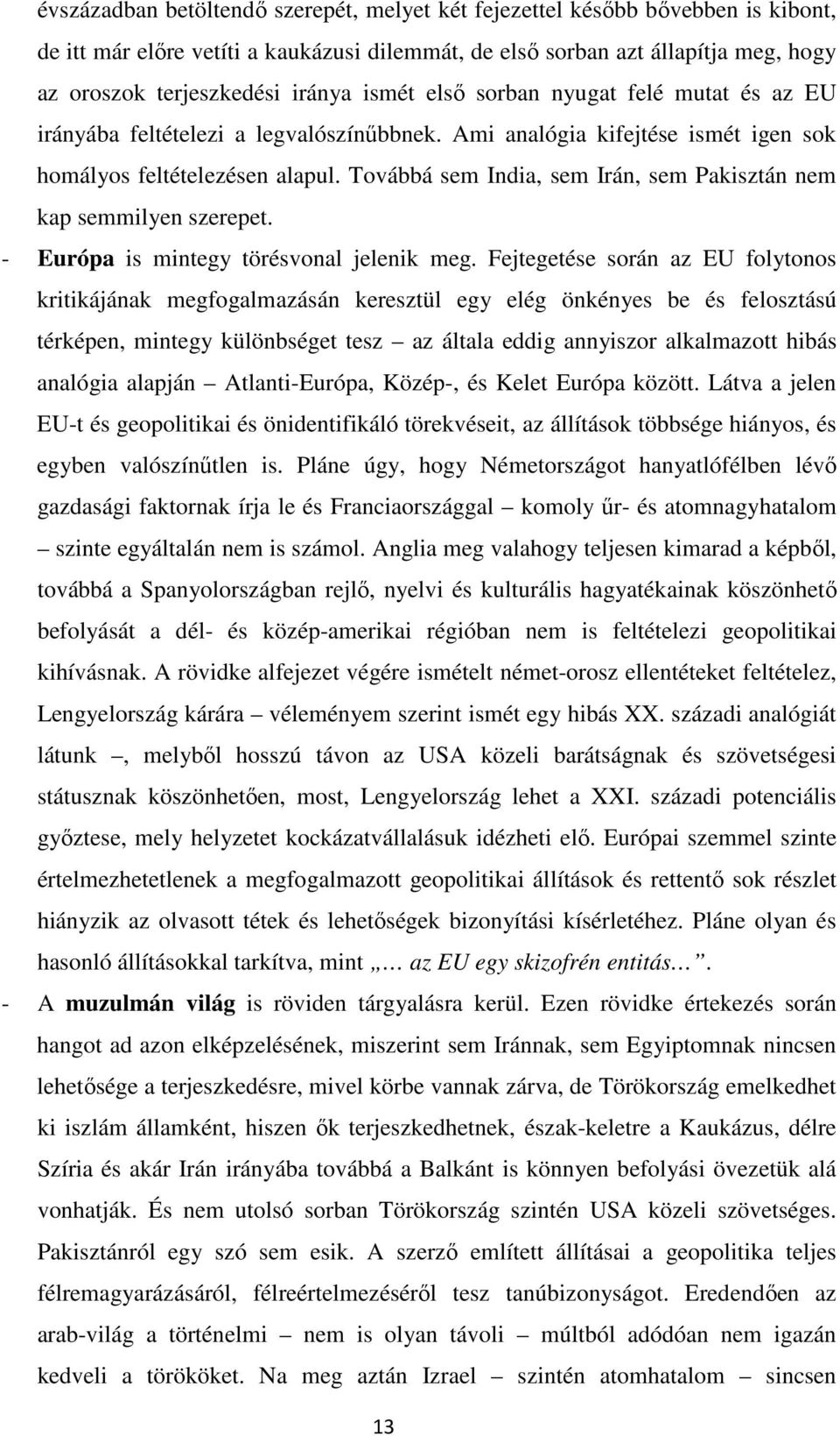 Továbbá sem India, sem Irán, sem Pakisztán nem kap semmilyen szerepet. - Európa is mintegy törésvonal jelenik meg.