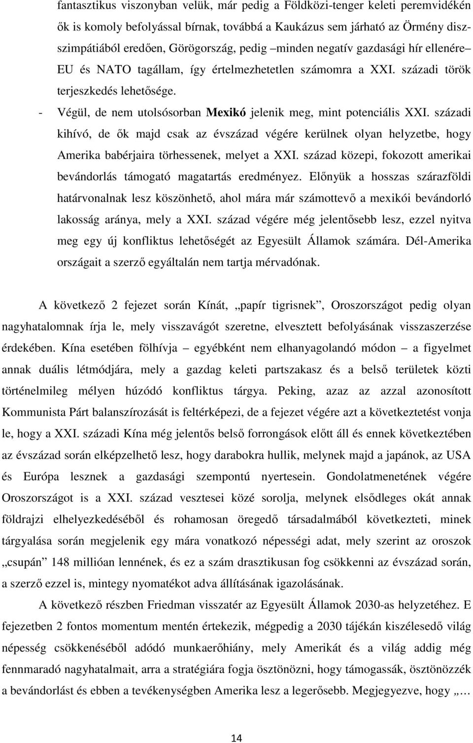 - Végül, de nem utolsósorban Mexikó jelenik meg, mint potenciális XXI. századi kihívó, de ők majd csak az évszázad végére kerülnek olyan helyzetbe, hogy Amerika babérjaira törhessenek, melyet a XXI.