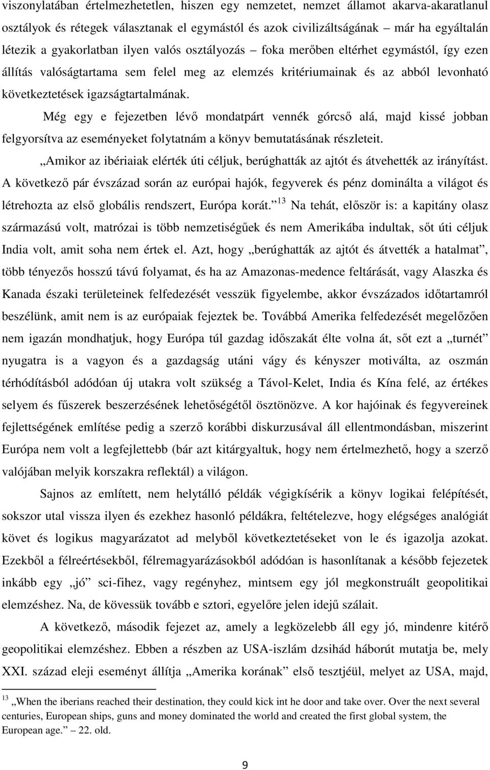 Még egy e fejezetben lévő mondatpárt vennék górcső alá, majd kissé jobban felgyorsítva az eseményeket folytatnám a könyv bemutatásának részleteit.