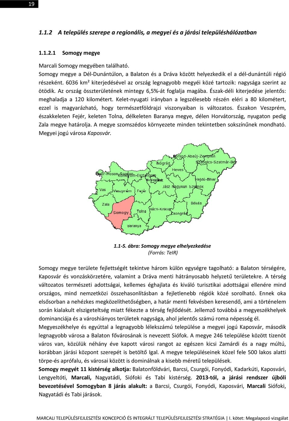 6036 km² kiterjedésével az ország legnagyobb megyéi közé tartozik: nagysága szerint az ötödik. Az ország összterületének mintegy 6,5% át foglalja magába.