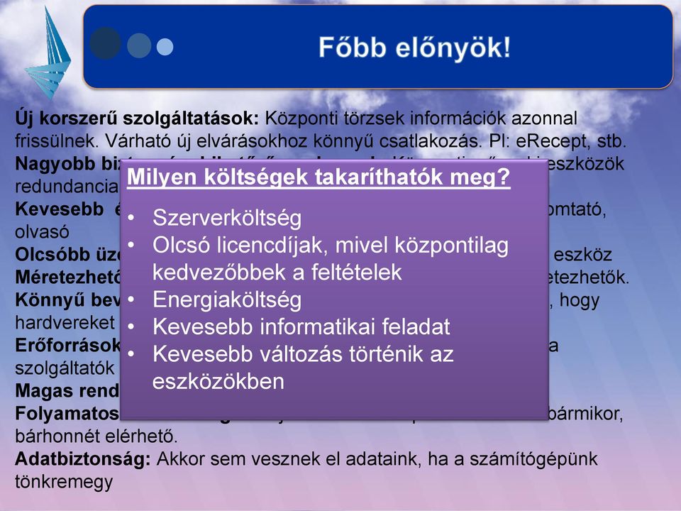 Kevesebb és olcsóbb informatikai eszköz: Monitor, egér, nyomtató, Szerverköltség olvasó Olcsóbb üzemeltetés, Olcsó kisebb licencdíjak, költségek: mivel Patikában központilag kevesebb eszköz