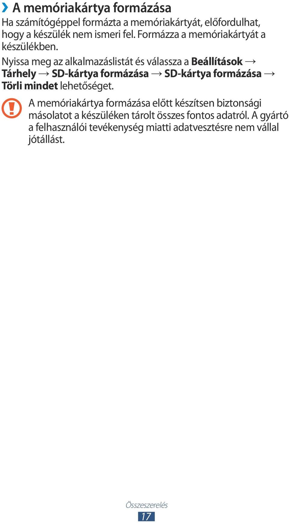 Nyissa meg az alkalmazáslistát és válassza a Beállítások Tárhely SD-kártya formázása SD-kártya formázása Törli mindet