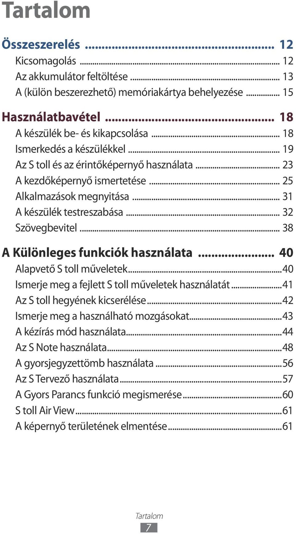 .. 38 A Különleges funkciók használata... 40 Alapvető S toll műveletek...40 Ismerje meg a fejlett S toll műveletek használatát...41 Az S toll hegyének kicserélése.